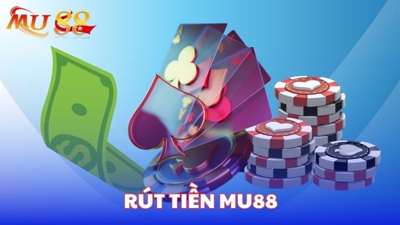 Các điều kiện khi rút tiền MU88
