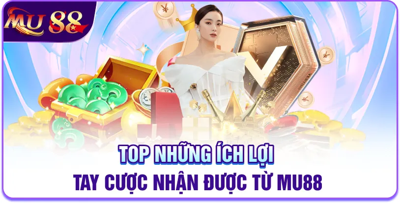 Những lợi ích tay cược nhận được từ chương trình khuyến mãi Mu88